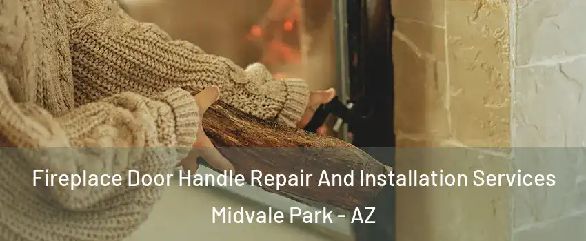 Fireplace Door Handle Repair And Installation Services Midvale Park - AZ