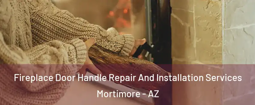 Fireplace Door Handle Repair And Installation Services Mortimore - AZ