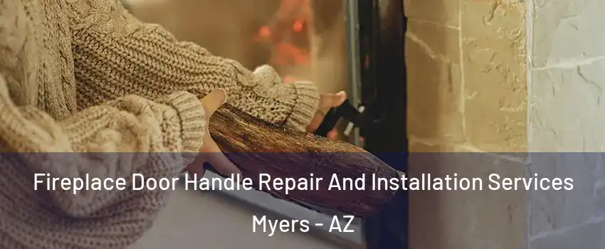 Fireplace Door Handle Repair And Installation Services Myers - AZ