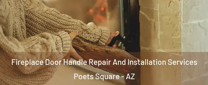 Fireplace Door Handle Repair And Installation Services Poets Square - AZ