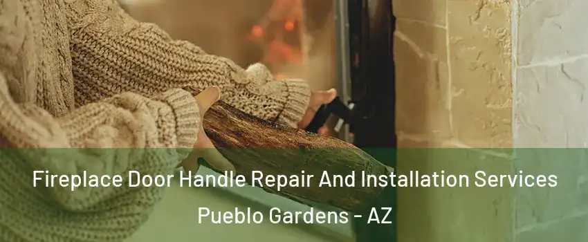 Fireplace Door Handle Repair And Installation Services Pueblo Gardens - AZ