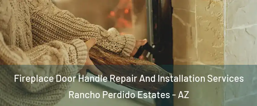 Fireplace Door Handle Repair And Installation Services Rancho Perdido Estates - AZ