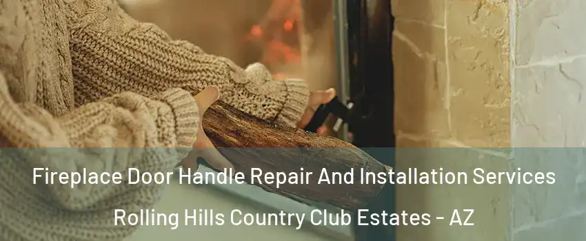 Fireplace Door Handle Repair And Installation Services Rolling Hills Country Club Estates - AZ