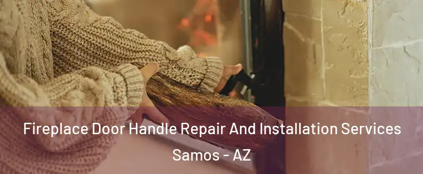 Fireplace Door Handle Repair And Installation Services Samos - AZ