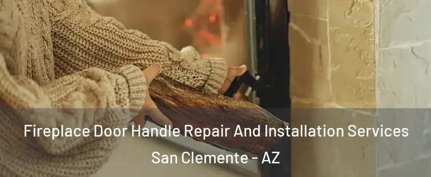 Fireplace Door Handle Repair And Installation Services San Clemente - AZ