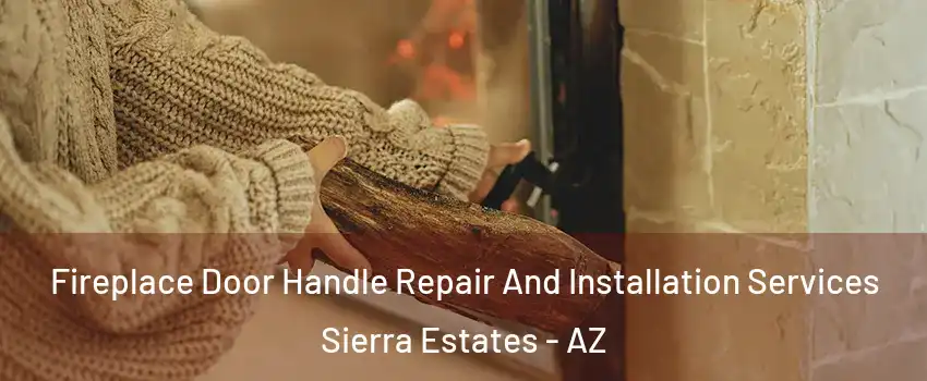 Fireplace Door Handle Repair And Installation Services Sierra Estates - AZ