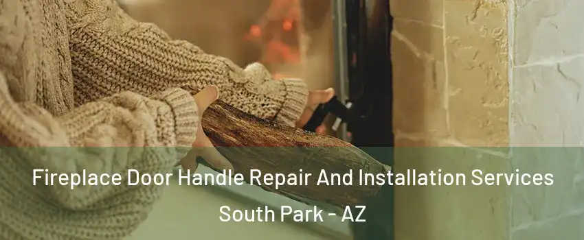 Fireplace Door Handle Repair And Installation Services South Park - AZ