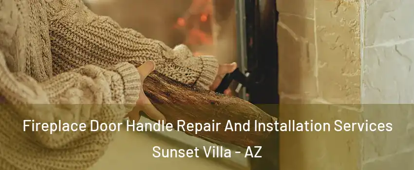 Fireplace Door Handle Repair And Installation Services Sunset Villa - AZ