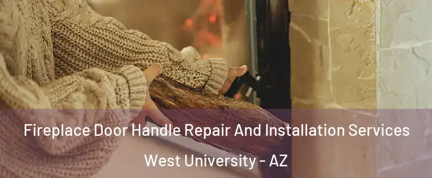 Fireplace Door Handle Repair And Installation Services West University - AZ