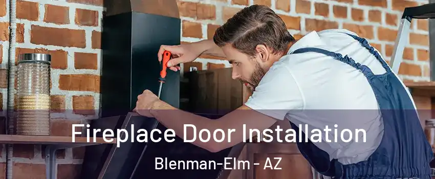 Fireplace Door Installation Blenman-Elm - AZ