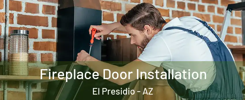 Fireplace Door Installation El Presidio - AZ