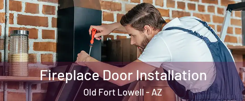 Fireplace Door Installation Old Fort Lowell - AZ