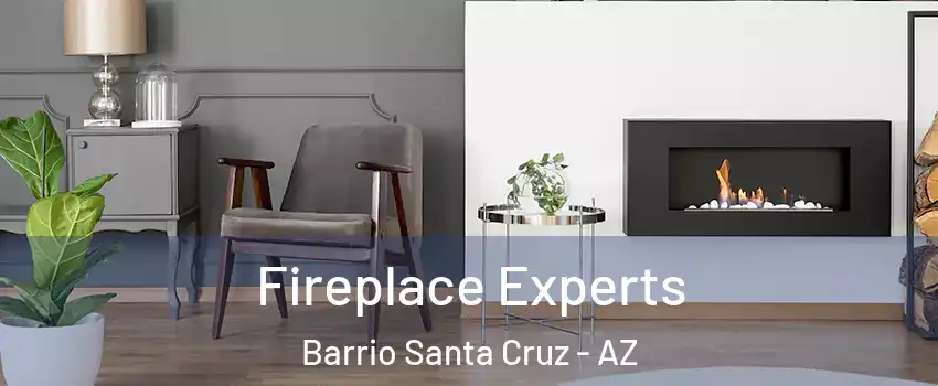 Fireplace Experts Barrio Santa Cruz - AZ