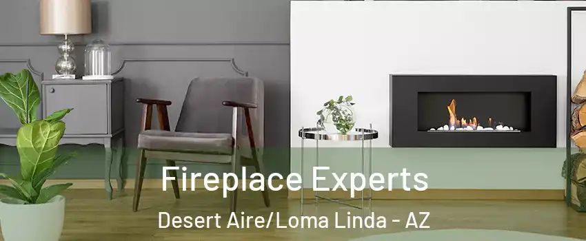 Fireplace Experts Desert Aire/Loma Linda - AZ