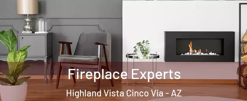 Fireplace Experts Highland Vista Cinco Via - AZ