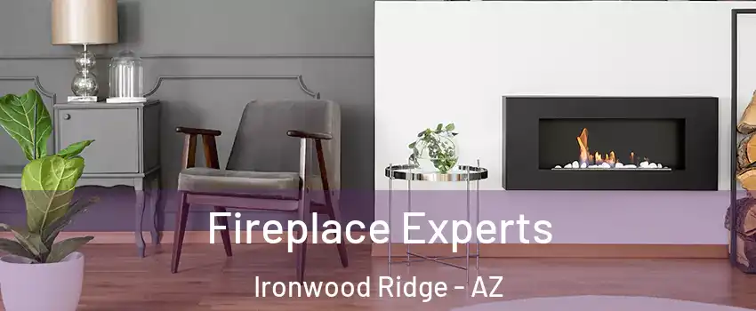 Fireplace Experts Ironwood Ridge - AZ