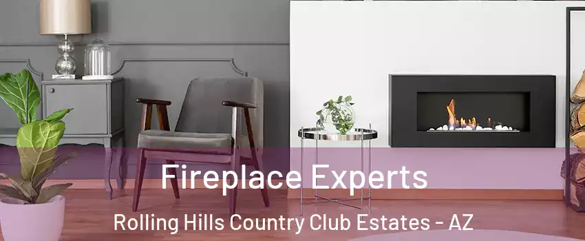 Fireplace Experts Rolling Hills Country Club Estates - AZ