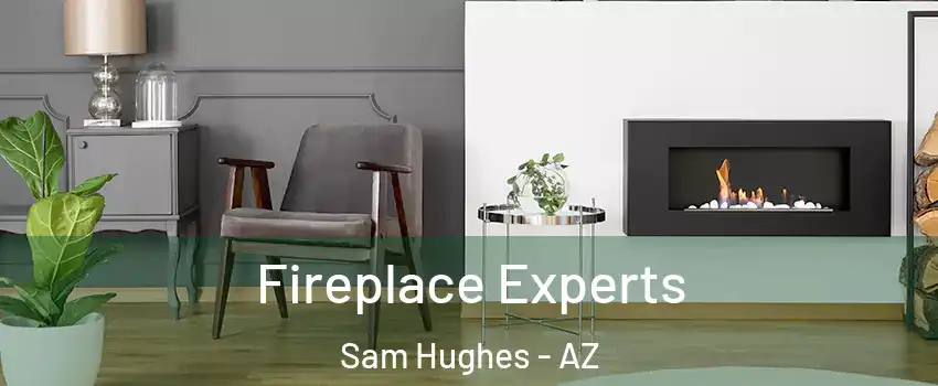 Fireplace Experts Sam Hughes - AZ