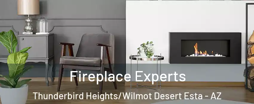 Fireplace Experts Thunderbird Heights/Wilmot Desert Esta - AZ