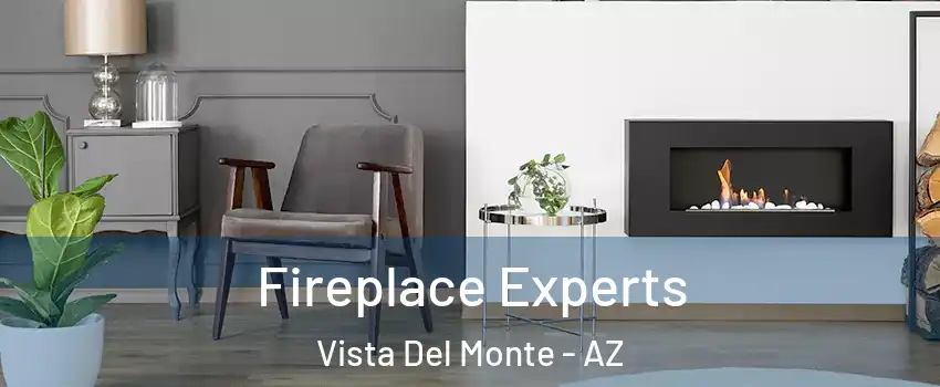 Fireplace Experts Vista Del Monte - AZ
