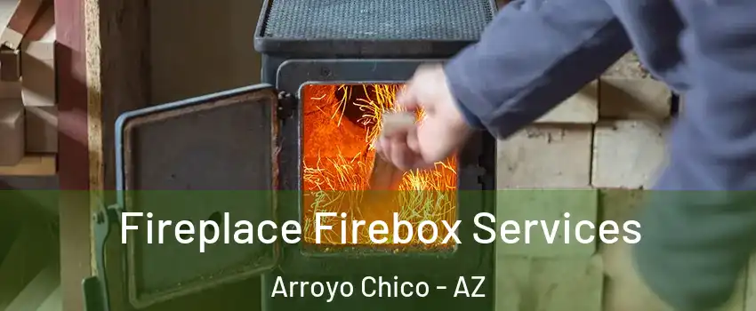 Fireplace Firebox Services Arroyo Chico - AZ