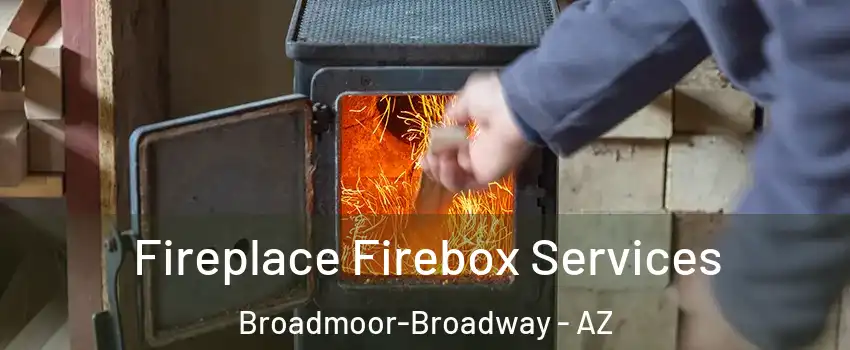Fireplace Firebox Services Broadmoor-Broadway - AZ
