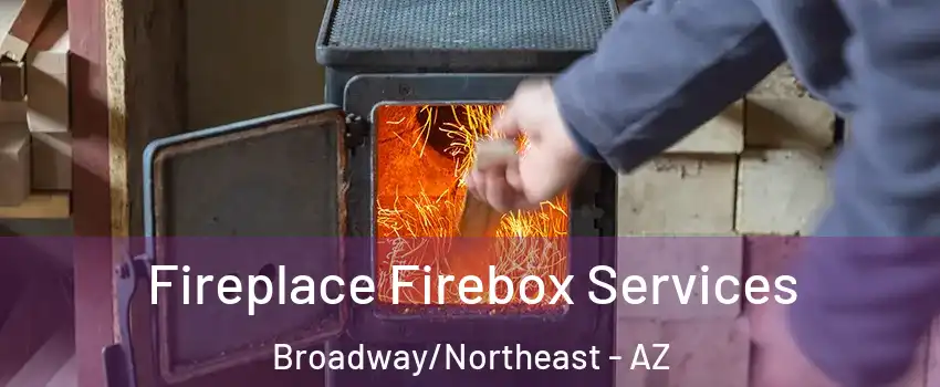 Fireplace Firebox Services Broadway/Northeast - AZ