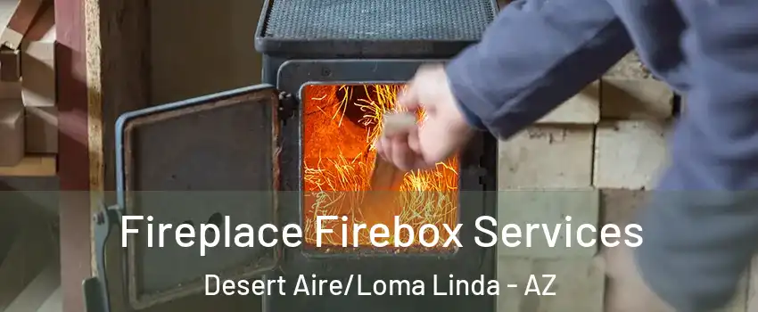 Fireplace Firebox Services Desert Aire/Loma Linda - AZ