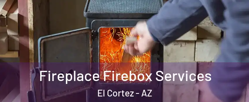 Fireplace Firebox Services El Cortez - AZ
