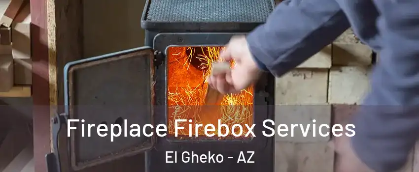 Fireplace Firebox Services El Gheko - AZ