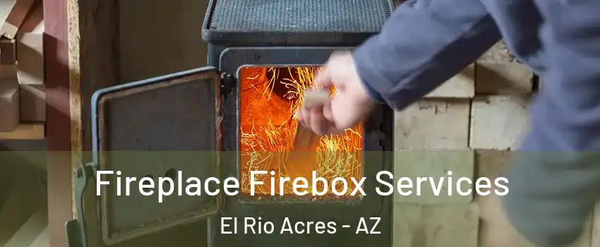 Fireplace Firebox Services El Rio Acres - AZ