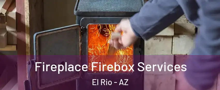 Fireplace Firebox Services El Rio - AZ