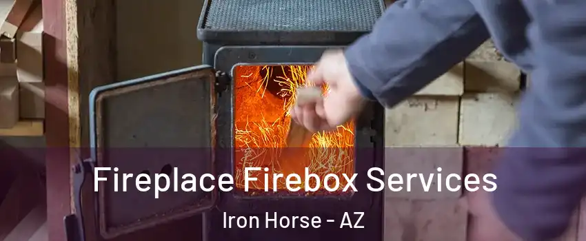 Fireplace Firebox Services Iron Horse - AZ