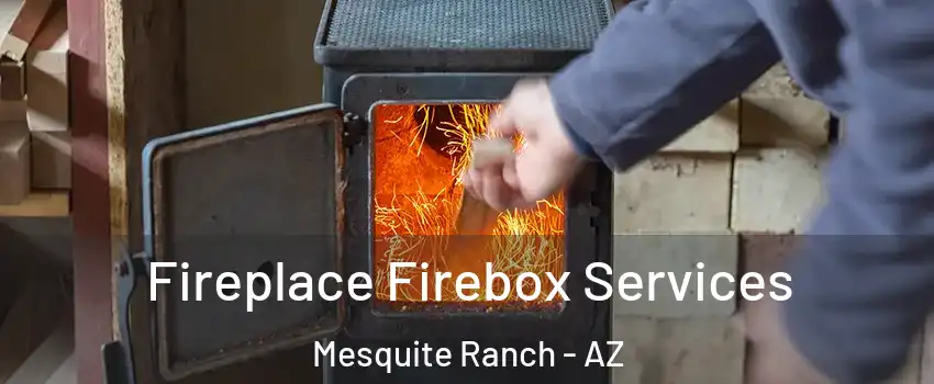Fireplace Firebox Services Mesquite Ranch - AZ