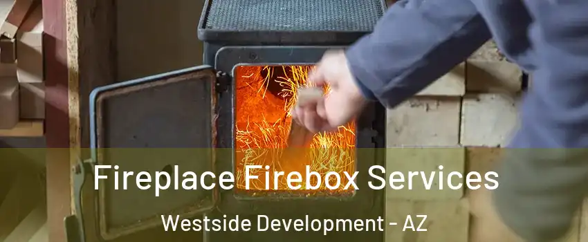 Fireplace Firebox Services Westside Development - AZ
