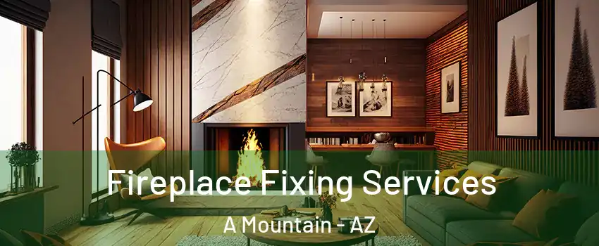 Fireplace Fixing Services A Mountain - AZ