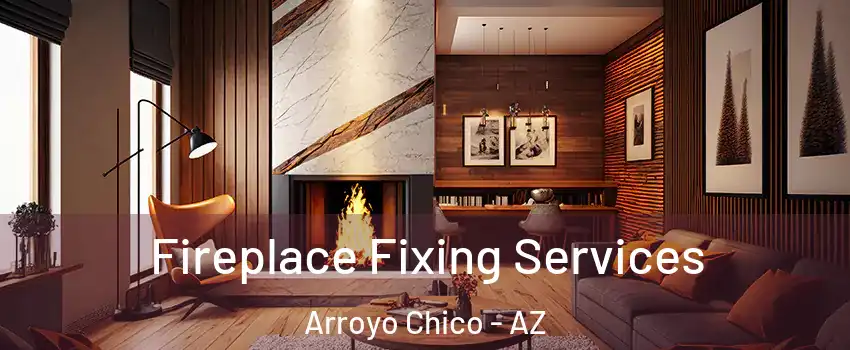Fireplace Fixing Services Arroyo Chico - AZ