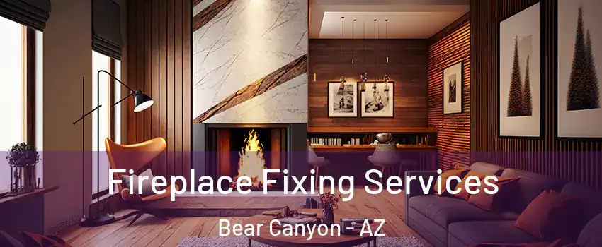 Fireplace Fixing Services Bear Canyon - AZ