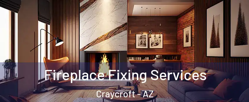 Fireplace Fixing Services Craycroft - AZ