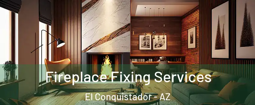 Fireplace Fixing Services El Conquistador - AZ