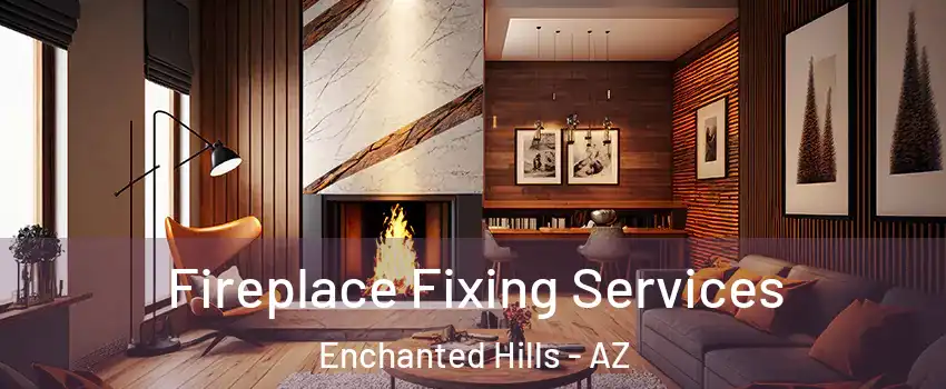Fireplace Fixing Services Enchanted Hills - AZ