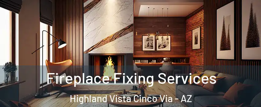 Fireplace Fixing Services Highland Vista Cinco Via - AZ