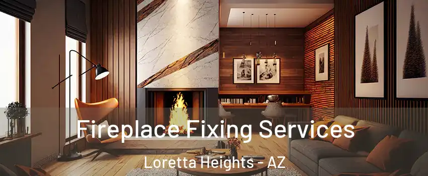 Fireplace Fixing Services Loretta Heights - AZ