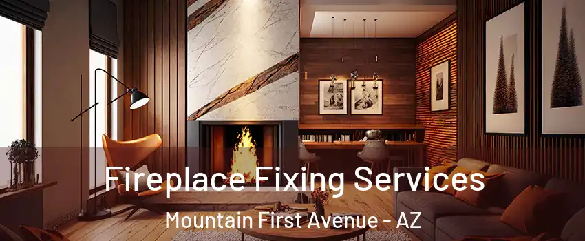 Fireplace Fixing Services Mountain First Avenue - AZ
