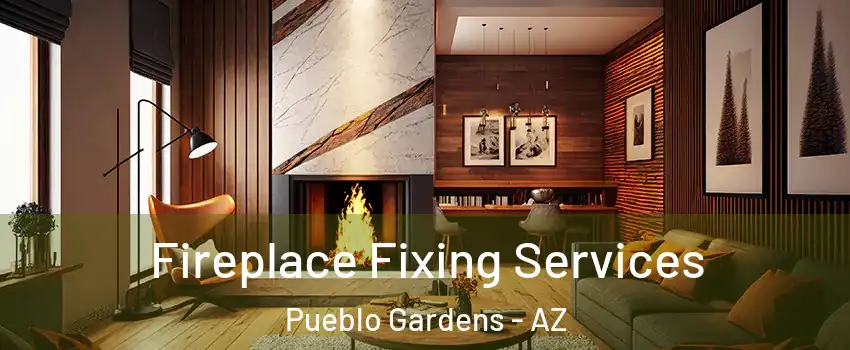 Fireplace Fixing Services Pueblo Gardens - AZ
