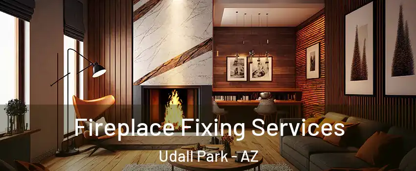 Fireplace Fixing Services Udall Park - AZ
