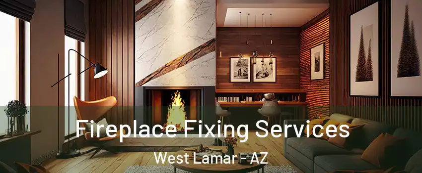 Fireplace Fixing Services West Lamar - AZ