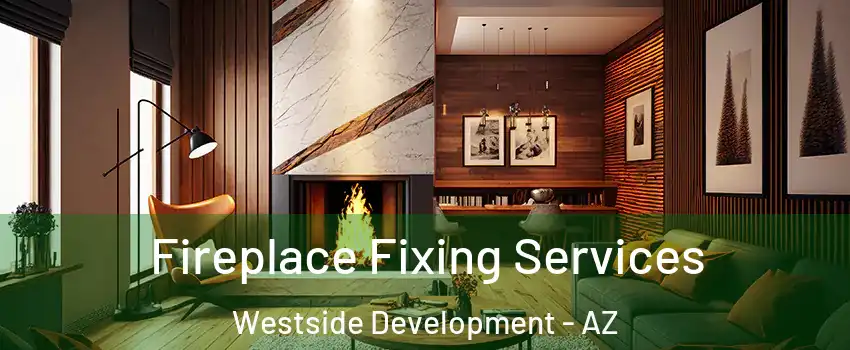 Fireplace Fixing Services Westside Development - AZ