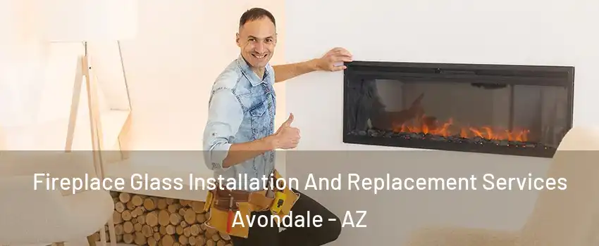 Fireplace Glass Installation And Replacement Services Avondale - AZ