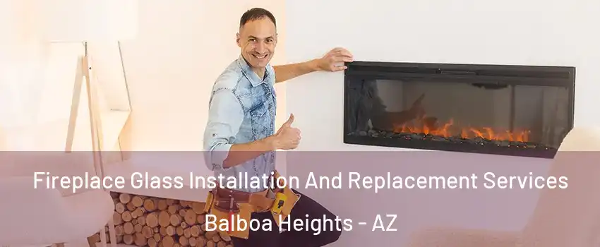 Fireplace Glass Installation And Replacement Services Balboa Heights - AZ